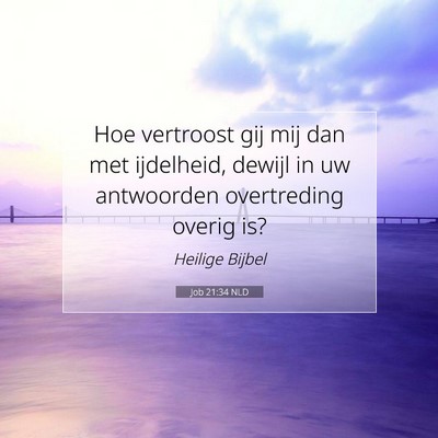 Picture 07 - Job 21:34 NLD - Hoe vertroost gij mij dan met ijdelheid, dewijl - Bible Verse Picture