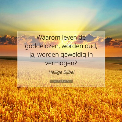 Picture 07 - Job 21:7 NLD - Waarom leven de goddelozen, worden oud, ja, - Bible Verse Picture