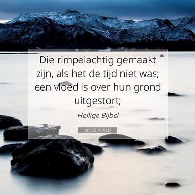Picture 07 - Job 22:16 NLD - Die rimpelachtig gemaakt zijn, als het de tijd - Bible Verse Picture