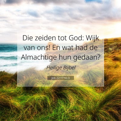 Picture 07 - Job 22:17 NLD - Die zeiden tot God: Wijk van ons! En wat had de - Bible Verse Picture