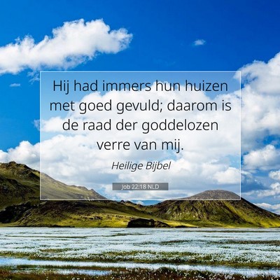 Picture 07 - Job 22:18 NLD - Hij had immers hun huizen met goed gevuld; daarom - Bible Verse Picture