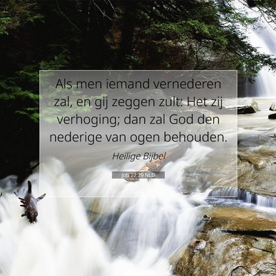 Picture 07 - Job 22:29 NLD - Als men iemand vernederen zal, en gij zeggen - Bible Verse Picture