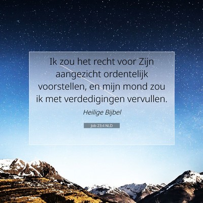 Picture 07 - Job 23:4 NLD - Ik zou het recht voor Zijn aangezicht ordentelijk - Bible Verse Picture
