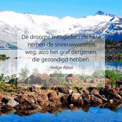 Picture 07 - Job 24:19 NLD - De droogte mitsgaders de hitte nemen de - Bible Verse Picture