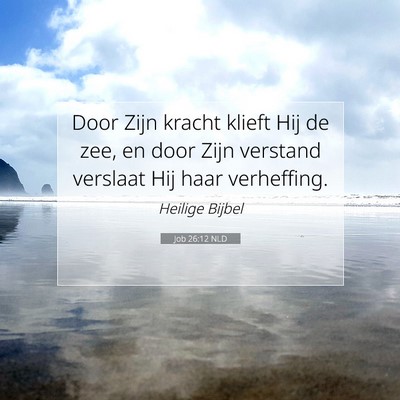 Picture 07 - Job 26:12 NLD - Door Zijn kracht klieft Hij de zee, en door Zijn - Bible Verse Picture