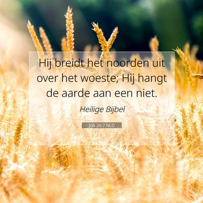 Picture 07 - Job 26:7 NLD - Hij breidt het noorden uit over het woeste; Hij - Bible Verse Picture