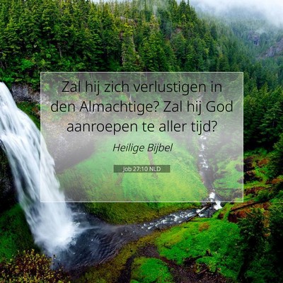 Picture 07 - Job 27:10 NLD - Zal hij zich verlustigen in den Almachtige? Zal - Bible Verse Picture