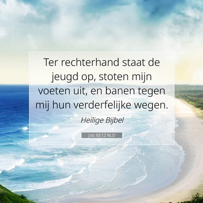 Picture 07 - Job 30:12 NLD - Ter rechterhand staat de jeugd op, stoten mijn - Bible Verse Picture