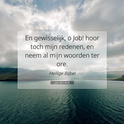 Picture 07 - Job 33:1 NLD - En gewisselijk, o Job! hoor toch mijn redenen, en - Bible Verse Picture