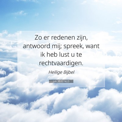Picture 07 - Job 33:32 NLD - Zo er redenen zijn, antwoord mij; spreek, want ik - Bible Verse Picture