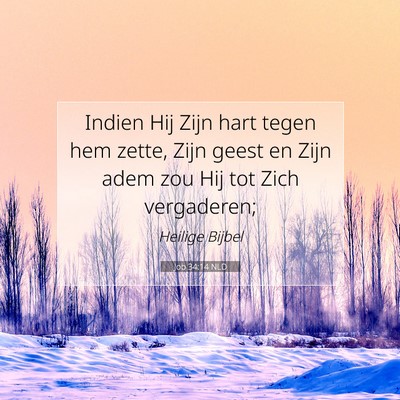 Picture 07 - Job 34:14 NLD - Indien Hij Zijn hart tegen hem zette, Zijn geest - Bible Verse Picture