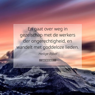Picture 07 - Job 34:8 NLD - En gaat over weg in gezelschap met de werkers der - Bible Verse Picture