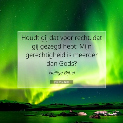 Picture 07 - Job 35:2 NLD - Houdt gij dat voor recht, dat gij gezegd hebt: - Bible Verse Picture