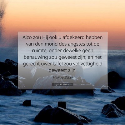 Picture 07 - Job 36:16 NLD - Alzo zou Hij ook u afgekeerd hebben van den mond - Bible Verse Picture