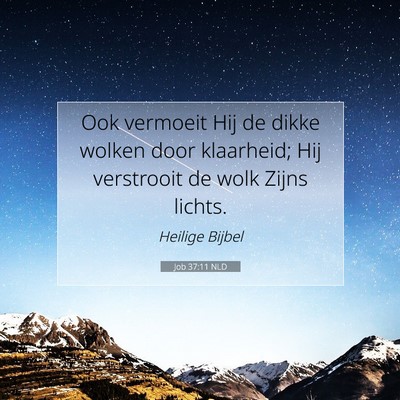 Picture 07 - Job 37:11 NLD - Ook vermoeit Hij de dikke wolken door klaarheid; - Bible Verse Picture