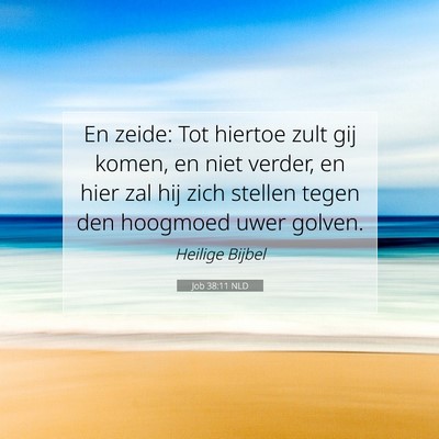 Picture 07 - Job 38:11 NLD - En zeide: Tot hiertoe zult gij komen, en niet - Bible Verse Picture