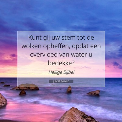 Picture 07 - Job 38:34 NLD - Kunt gij uw stem tot de wolken opheffen, opdat - Bible Verse Picture