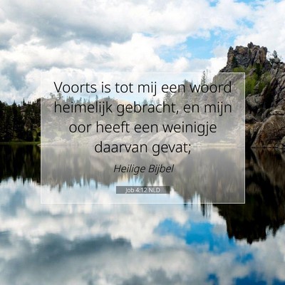 Picture 07 - Job 4:12 NLD - Voorts is tot mij een woord heimelijk gebracht, - Bible Verse Picture