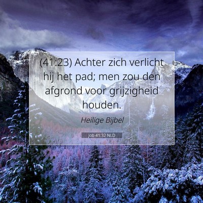 Picture 07 - Job 41:32 NLD - (41:23) Achter zich verlicht hij het pad; men zou - Bible Verse Picture