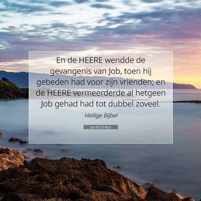 Picture 07 - Job 42:10 NLD - En de HEERE wendde de gevangenis van Job, toen - Bible Verse Picture