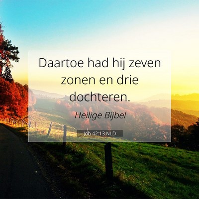 Picture 07 - Job 42:13 NLD - Daartoe had hij zeven zonen en drie - Bible Verse Picture