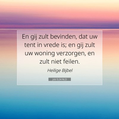 Picture 07 - Job 5:24 NLD - En gij zult bevinden, dat uw tent in vrede is; en - Bible Verse Picture
