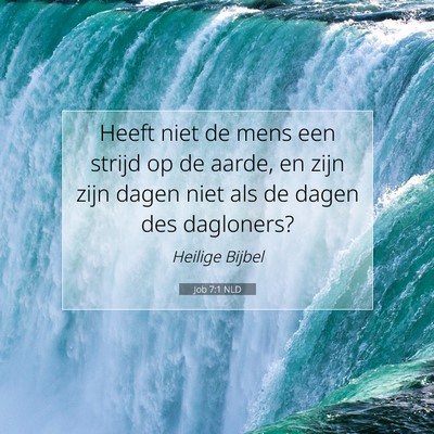 Picture 07 - Job 7:1 NLD - Heeft niet de mens een strijd op de aarde, en - Bible Verse Picture