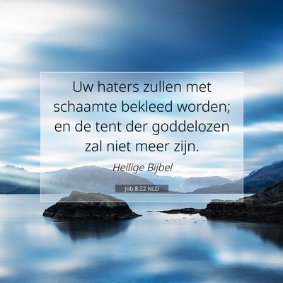 Picture 07 - Job 8:22 NLD - Uw haters zullen met schaamte bekleed worden; en - Bible Verse Picture