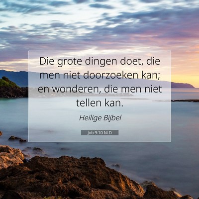 Picture 07 - Job 9:10 NLD - Die grote dingen doet, die men niet doorzoeken - Bible Verse Picture