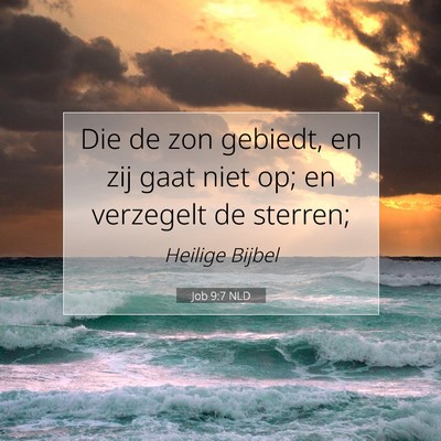 Picture 07 - Job 9:7 NLD - Die de zon gebiedt, en zij gaat niet op; en - Bible Verse Picture