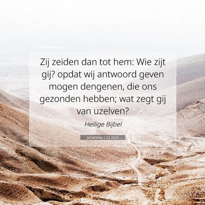 Picture 07 - Johannes 1:22 NLD - Zij zeiden dan tot hem: Wie zijt gij? opdat wij - Bible Verse Picture