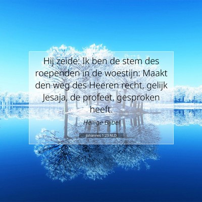 Picture 07 - Johannes 1:23 NLD - Hij zeide: Ik ben de stem des roependen in de - Bible Verse Picture