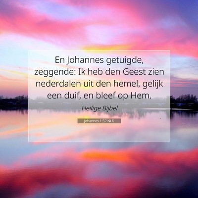 Picture 07 - Johannes 1:32 NLD - En Johannes getuigde, zeggende: Ik heb den Geest - Bible Verse Picture