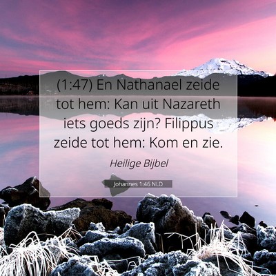 Picture 07 - Johannes 1:46 NLD - (1:47) En Nathanael zeide tot hem: Kan uit - Bible Verse Picture