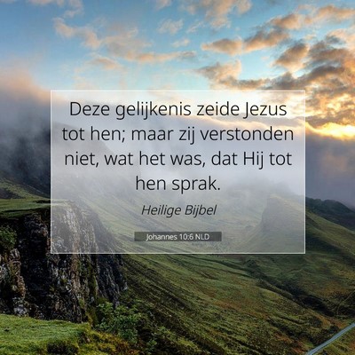 Picture 07 - Johannes 10:6 NLD - Deze gelijkenis zeide Jezus tot hen; maar zij - Bible Verse Picture