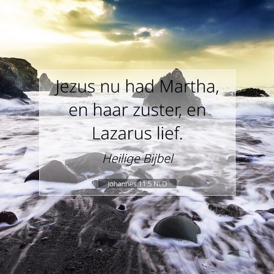 Picture 07 - Johannes 11:5 NLD - Jezus nu had Martha, en haar zuster, en Lazarus - Bible Verse Picture