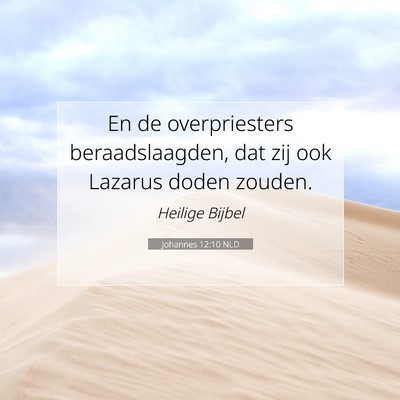 Picture 07 - Johannes 12:10 NLD - En de overpriesters beraadslaagden, dat zij ook - Bible Verse Picture