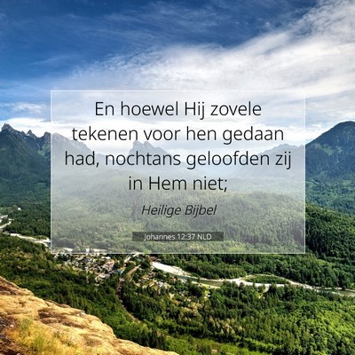 Picture 07 - Johannes 12:37 NLD - En hoewel Hij zovele tekenen voor hen gedaan had, - Bible Verse Picture