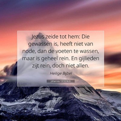 Picture 07 - Johannes 13:10 NLD - Jezus zeide tot hem: Die gewassen is, heeft niet - Bible Verse Picture