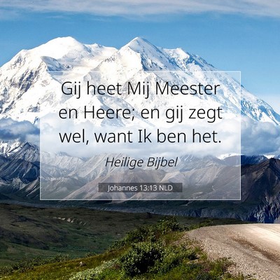 Picture 07 - Johannes 13:13 NLD - Gij heet Mij Meester en Heere; en gij zegt wel, - Bible Verse Picture