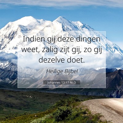 Picture 07 - Johannes 13:17 NLD - Indien gij deze dingen weet, zalig zijt gij, zo - Bible Verse Picture