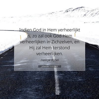 Picture 07 - Johannes 13:32 NLD - Indien God in Hem verheerlijkt is, zo zal ook God - Bible Verse Picture
