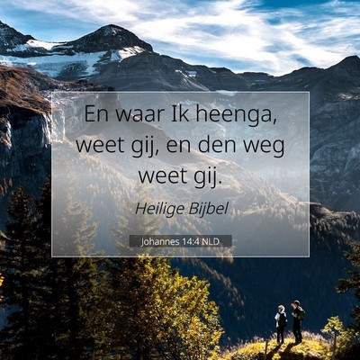 Picture 07 - Johannes 14:4 NLD - En waar Ik heenga, weet gij, en den weg weet - Bible Verse Picture
