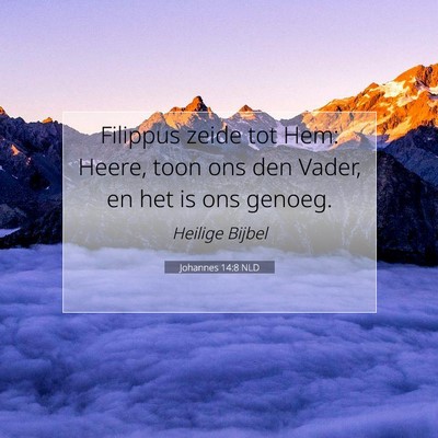 Picture 07 - Johannes 14:8 NLD - Filippus zeide tot Hem: Heere, toon ons den - Bible Verse Picture