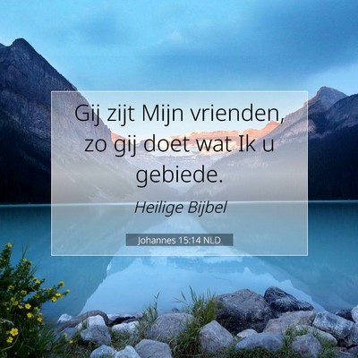 Picture 07 - Johannes 15:14 NLD - Gij zijt Mijn vrienden, zo gij doet wat Ik u - Bible Verse Picture