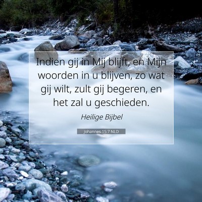 Picture 07 - Johannes 15:7 NLD - Indien gij in Mij blijft, en Mijn woorden in u - Bible Verse Picture