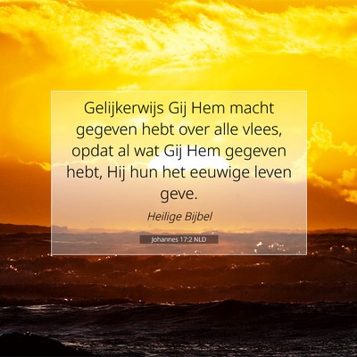 Picture 07 - Johannes 17:2 NLD - Gelijkerwijs Gij Hem macht gegeven hebt over alle - Bible Verse Picture
