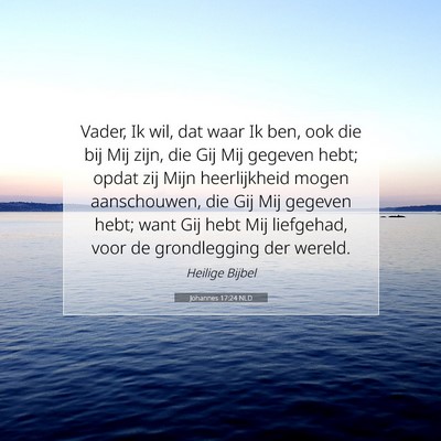 Picture 07 - Johannes 17:24 NLD - Vader, Ik wil, dat waar Ik ben, ook die bij Mij - Bible Verse Picture