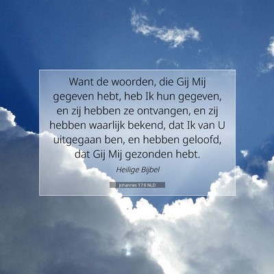 Picture 07 - Johannes 17:8 NLD - Want de woorden, die Gij Mij gegeven hebt, heb Ik - Bible Verse Picture