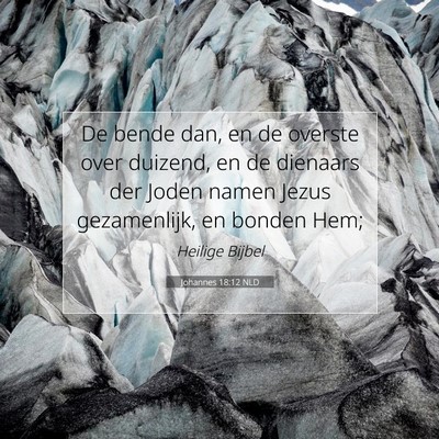 Picture 07 - Johannes 18:12 NLD - De bende dan, en de overste over duizend, en de - Bible Verse Picture